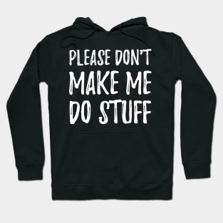 Please don't make me do stuff Hoodie